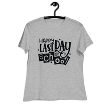 Load image into Gallery viewer, Happy Last Day Of School  Women's Relaxed T-Shirt