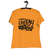 Load image into Gallery viewer, Happy Last Day Of School  Women's Relaxed T-Shirt
