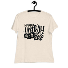 Load image into Gallery viewer, Happy Last Day Of School  Women's Relaxed T-Shirt