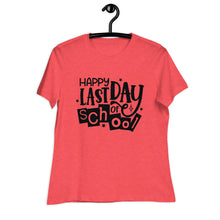 Load image into Gallery viewer, Happy Last Day Of School  Women's Relaxed T-Shirt