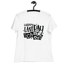 Load image into Gallery viewer, Happy Last Day Of School  Women's Relaxed T-Shirt
