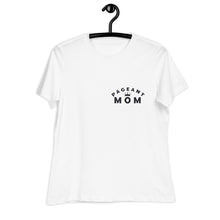 Load image into Gallery viewer, Pageant Mom Women's Relaxed T-Shirt
