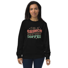 Load image into Gallery viewer, I’m a Grinch before Coffee organic sweatshirt