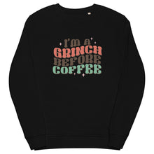 Load image into Gallery viewer, I’m a Grinch before Coffee organic sweatshirt