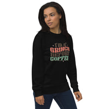 Load image into Gallery viewer, I’m a Grinch before Coffee organic sweatshirt