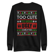 Load image into Gallery viewer, To Cute To Wear A Ugly Christmas Sweater Unisex Premium Sweatshirt