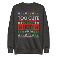Load image into Gallery viewer, To Cute To Wear A Ugly Christmas Sweater Unisex Premium Sweatshirt