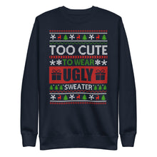 Load image into Gallery viewer, To Cute To Wear A Ugly Christmas Sweater Unisex Premium Sweatshirt