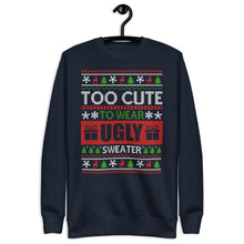 Load image into Gallery viewer, To Cute To Wear A Ugly Christmas Sweater Unisex Premium Sweatshirt