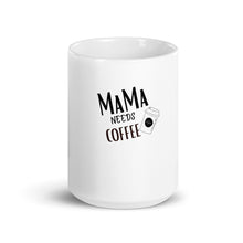 Load image into Gallery viewer, MaMa Needs Coffee white glossy mug