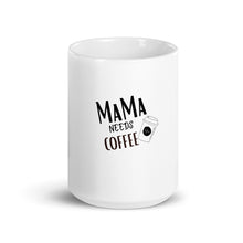 Load image into Gallery viewer, MaMa Needs Coffee white glossy mug