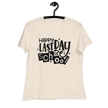 Load image into Gallery viewer, Happy Last Day Of School  Women&#39;s Relaxed T-Shirt
