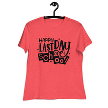 Load image into Gallery viewer, Happy Last Day Of School  Women&#39;s Relaxed T-Shirt
