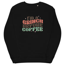 Load image into Gallery viewer, I’m a Grinch before Coffee organic sweatshirt
