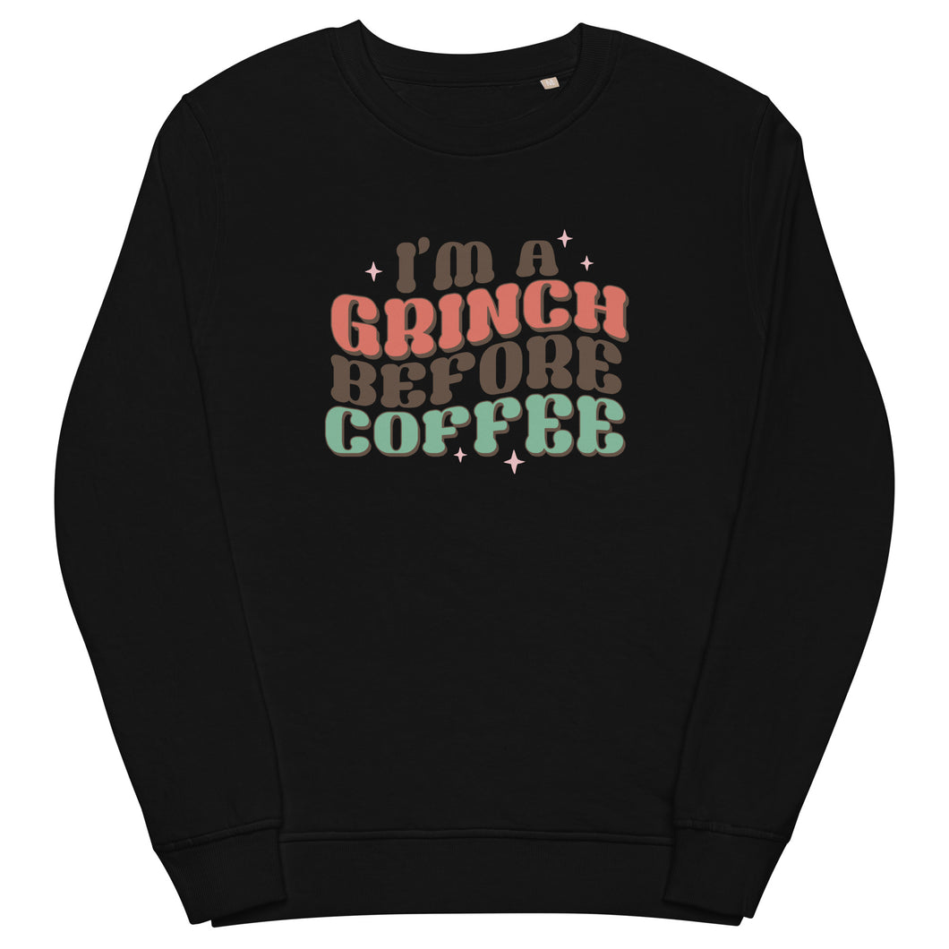 I’m a Grinch before Coffee organic sweatshirt